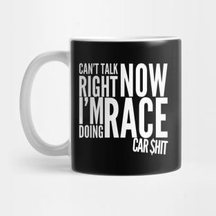 Can't Talk Right Now I'm Doing Race Car $hit Money Garage Race Track Mug